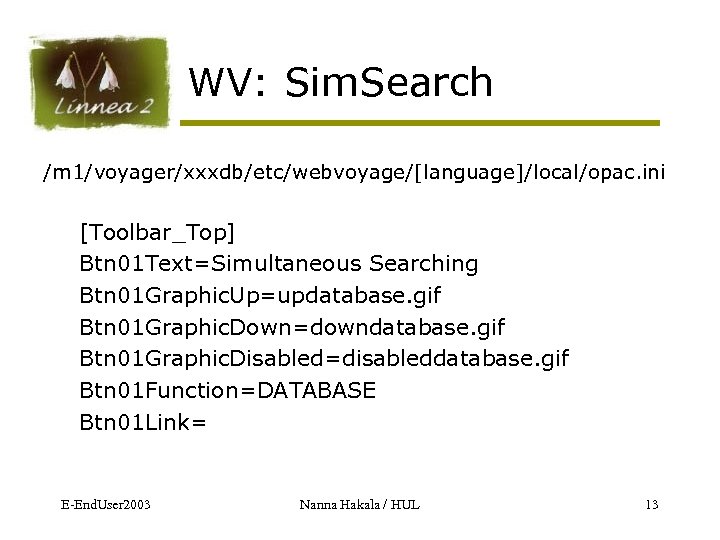 WV: Sim. Search /m 1/voyager/xxxdb/etc/webvoyage/[language]/local/opac. ini [Toolbar_Top] Btn 01 Text=Simultaneous Searching Btn 01 Graphic.