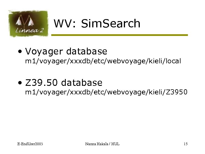 WV: Sim. Search • Voyager database m 1/voyager/xxxdb/etc/webvoyage/kieli/local • Z 39. 50 database m
