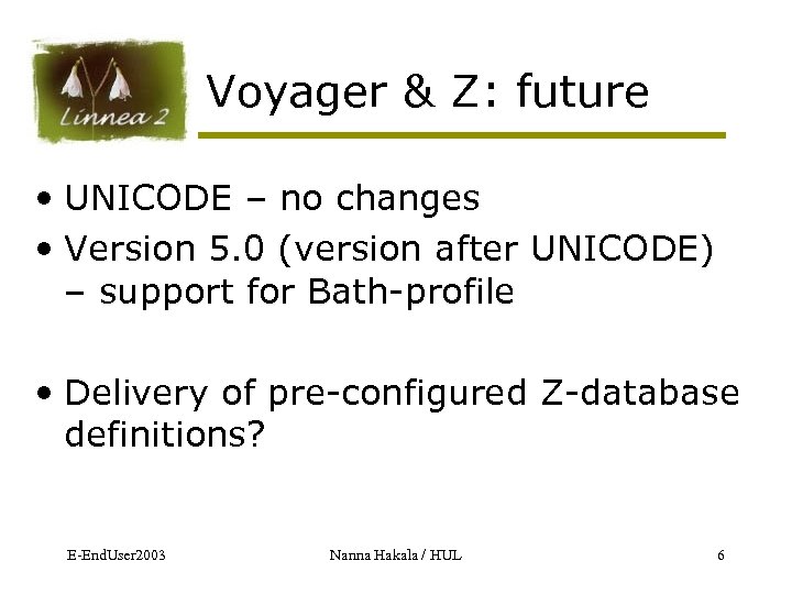 Voyager & Z: future • UNICODE – no changes • Version 5. 0 (version