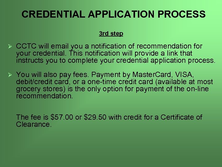 CREDENTIAL APPLICATION PROCESS 3 rd step Ø CCTC will email you a notification of