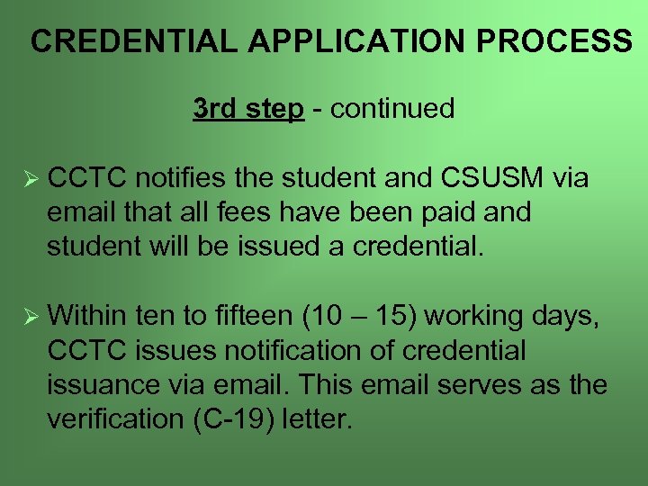 CREDENTIAL APPLICATION PROCESS 3 rd step - continued Ø CCTC notifies the student and