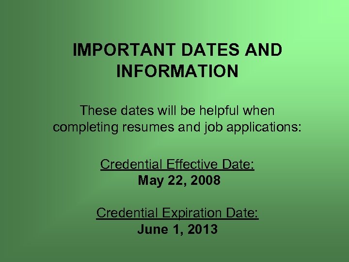 IMPORTANT DATES AND INFORMATION These dates will be helpful when completing resumes and job