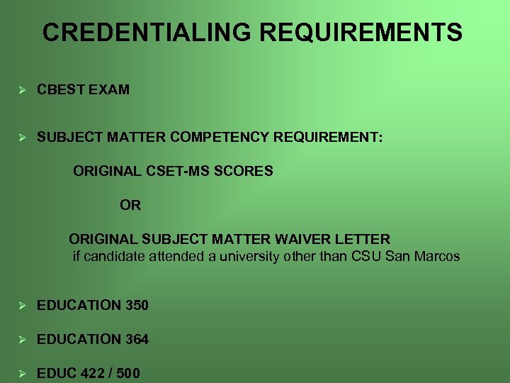 CREDENTIALING REQUIREMENTS Ø CBEST EXAM Ø SUBJECT MATTER COMPETENCY REQUIREMENT: ORIGINAL CSET-MS SCORES OR