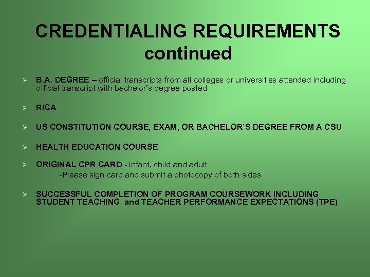 CREDENTIALING REQUIREMENTS continued Ø B. A. DEGREE – official transcripts from all colleges or