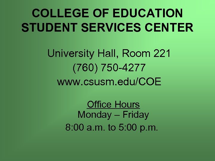 COLLEGE OF EDUCATION STUDENT SERVICES CENTER University Hall, Room 221 (760) 750 -4277 www.