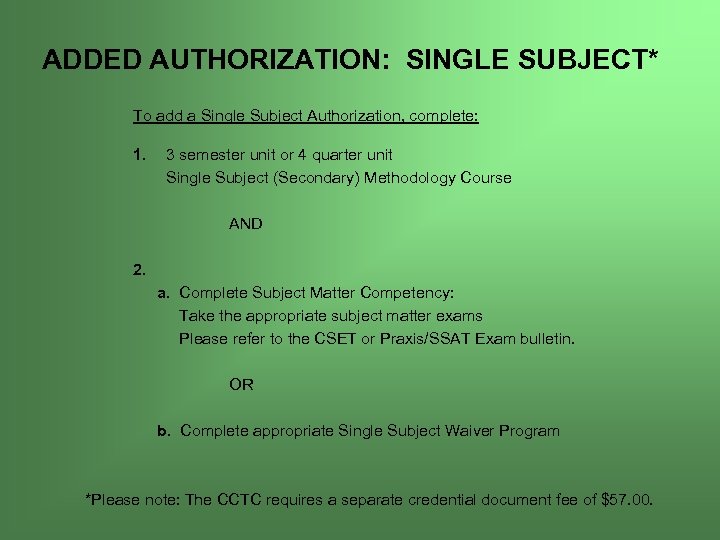 ADDED AUTHORIZATION: SINGLE SUBJECT* To add a Single Subject Authorization, complete: 1. 3 semester