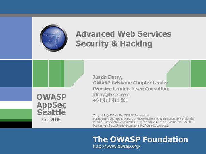 Advanced Web Services Security & Hacking OWASP App. Sec Seattle Oct 2006 Justin Derry,