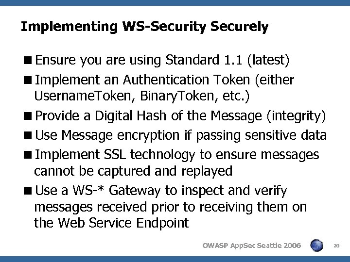 Implementing WS-Security Securely <Ensure you are using Standard 1. 1 (latest) <Implement an Authentication