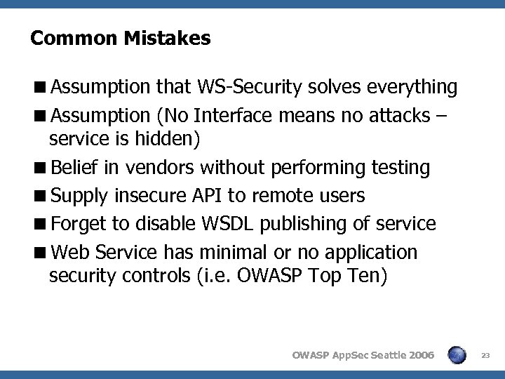 Common Mistakes <Assumption that WS-Security solves everything <Assumption (No Interface means no attacks –