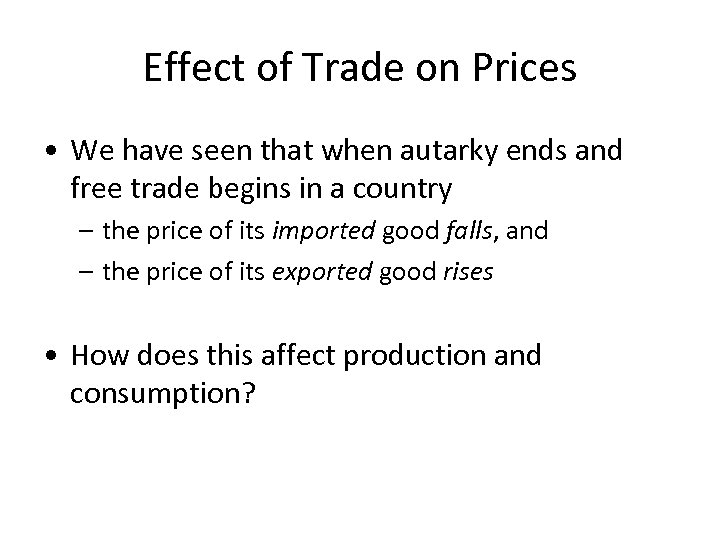 Effect of Trade on Prices • We have seen that when autarky ends and