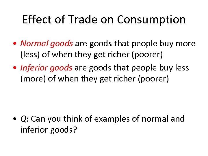 Effect of Trade on Consumption • Normal goods are goods that people buy more