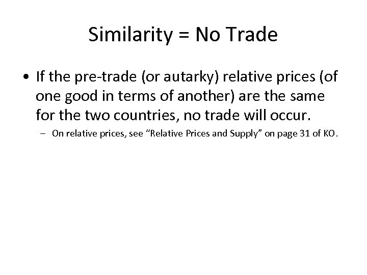 Similarity = No Trade • If the pre-trade (or autarky) relative prices (of one