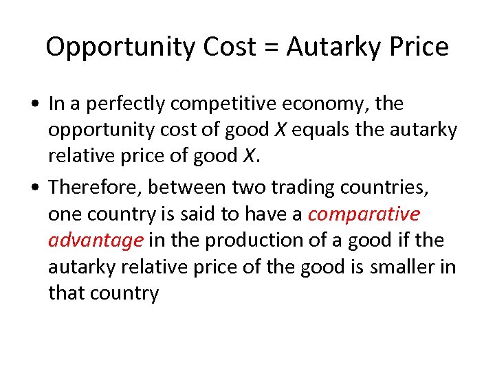 Opportunity Cost = Autarky Price • In a perfectly competitive economy, the opportunity cost