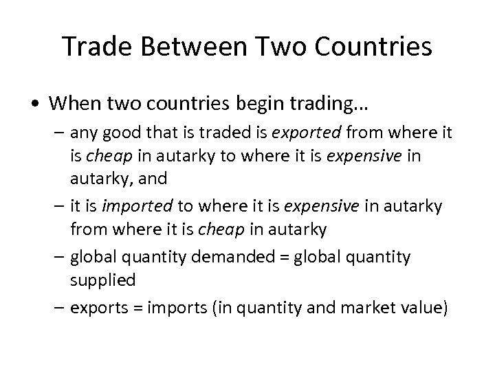 Trade Between Two Countries • When two countries begin trading… – any good that