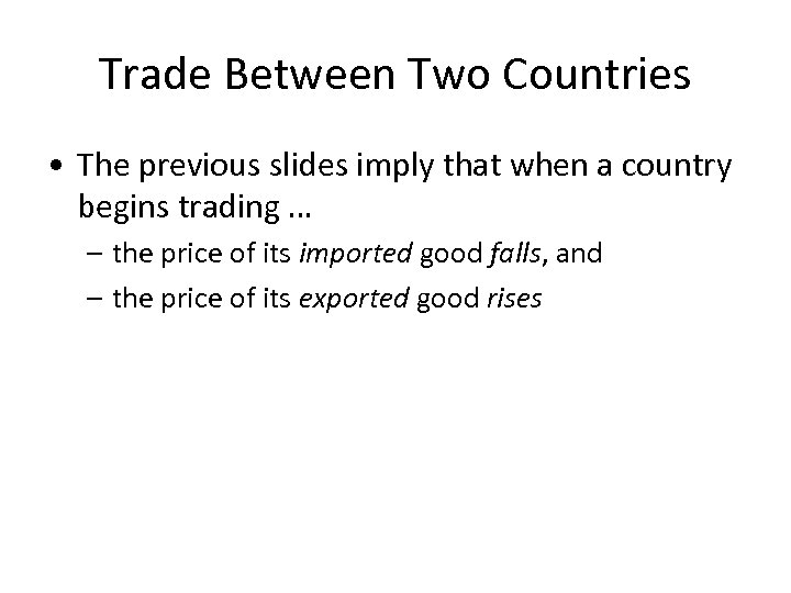 Trade Between Two Countries • The previous slides imply that when a country begins