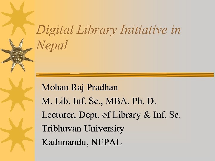 Digital Library Initiative in Nepal Mohan Raj Pradhan M. Lib. Inf. Sc. , MBA,