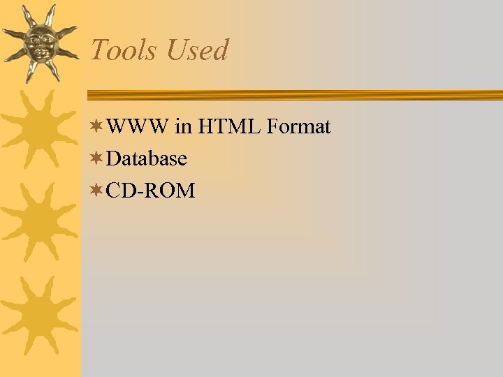 Tools Used ¬WWW in HTML Format ¬Database ¬CD-ROM 