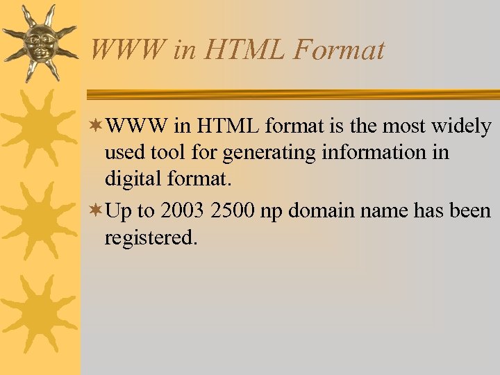 WWW in HTML Format ¬WWW in HTML format is the most widely used tool