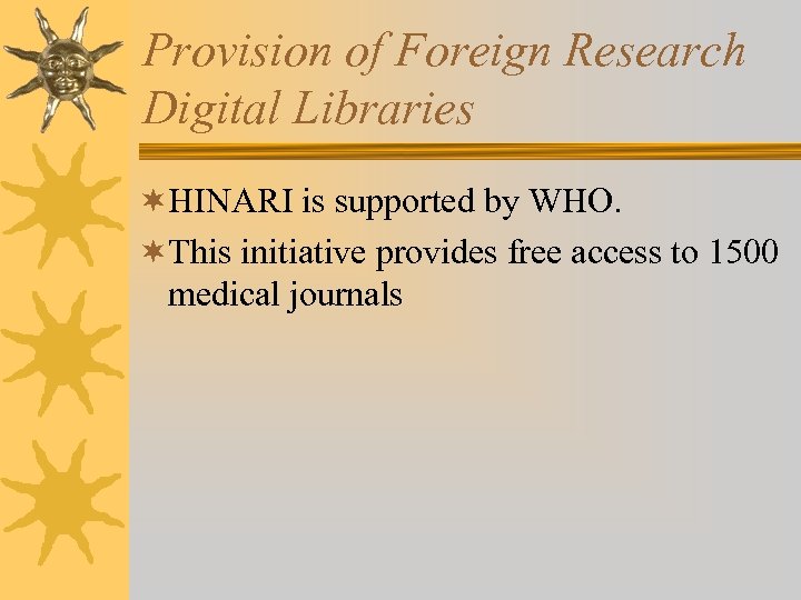 Provision of Foreign Research Digital Libraries ¬HINARI is supported by WHO. ¬This initiative provides