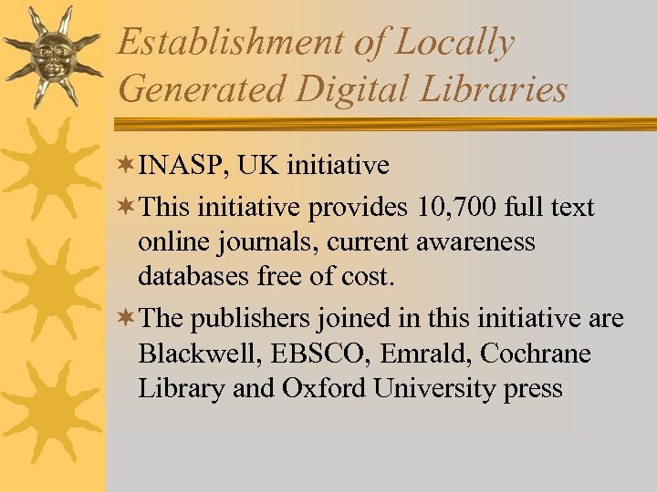 Establishment of Locally Generated Digital Libraries ¬INASP, UK initiative ¬This initiative provides 10, 700