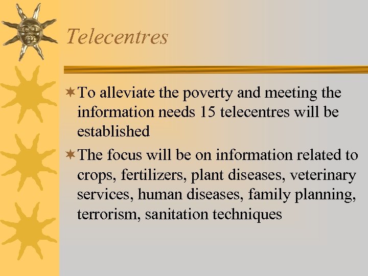 Telecentres ¬To alleviate the poverty and meeting the information needs 15 telecentres will be