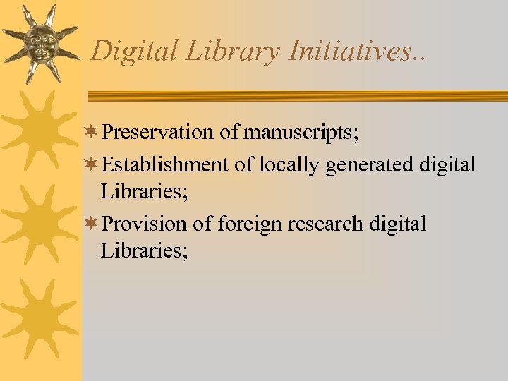 Digital Library Initiatives. . ¬Preservation of manuscripts; ¬Establishment of locally generated digital Libraries; ¬Provision