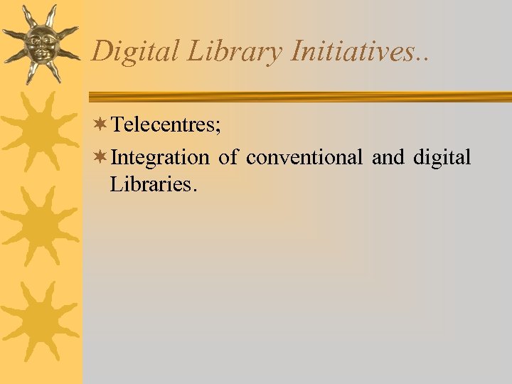 Digital Library Initiatives. . ¬Telecentres; ¬Integration of conventional and digital Libraries. 