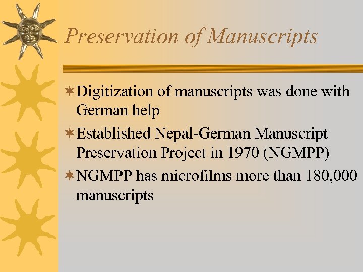 Preservation of Manuscripts ¬Digitization of manuscripts was done with German help ¬Established Nepal-German Manuscript