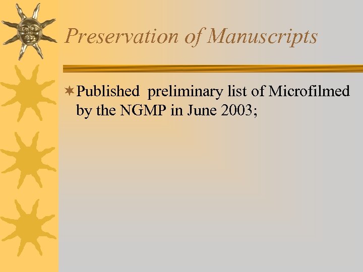 Preservation of Manuscripts ¬Published preliminary list of Microfilmed by the NGMP in June 2003;
