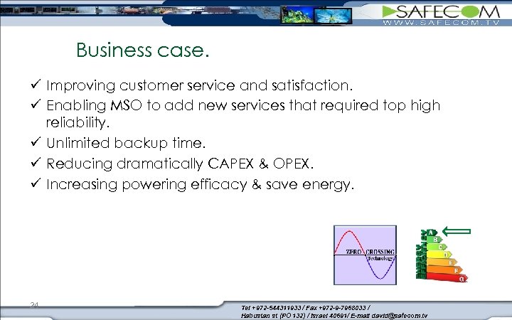 Business case. ü Improving customer service and satisfaction. ü Enabling MSO to add new