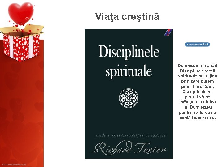Viaţa creştină Dumnezeu ne-a dat Disciplinele vieţii spirituale ca mijloc prin care putem primi