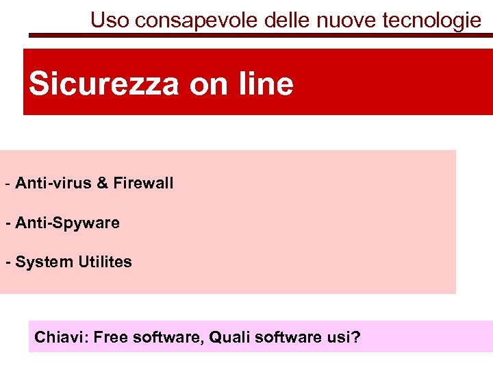 Uso consapevole delle nuove tecnologie Sicurezza on line - Anti-virus & Firewall - Anti-Spyware
