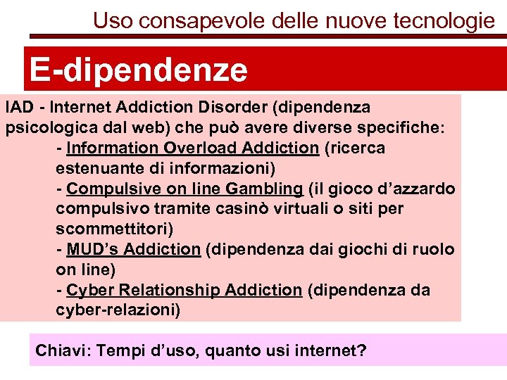 Uso consapevole delle nuove tecnologie E-dipendenze IAD - Internet Addiction Disorder (dipendenza psicologica dal