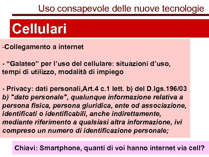 Uso consapevole delle nuove tecnologie Cellulari -Collegamento a internet - “Galateo” per l’uso del