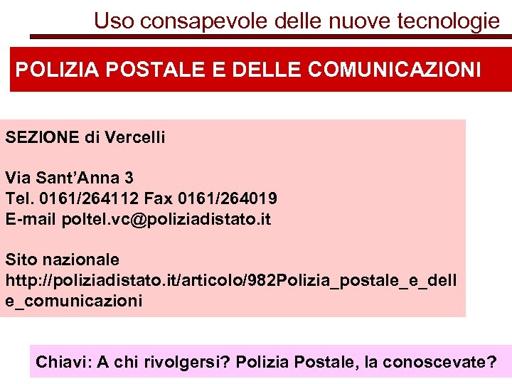 Uso consapevole delle nuove tecnologie POLIZIA POSTALE E DELLE COMUNICAZIONI SEZIONE di Vercelli Via
