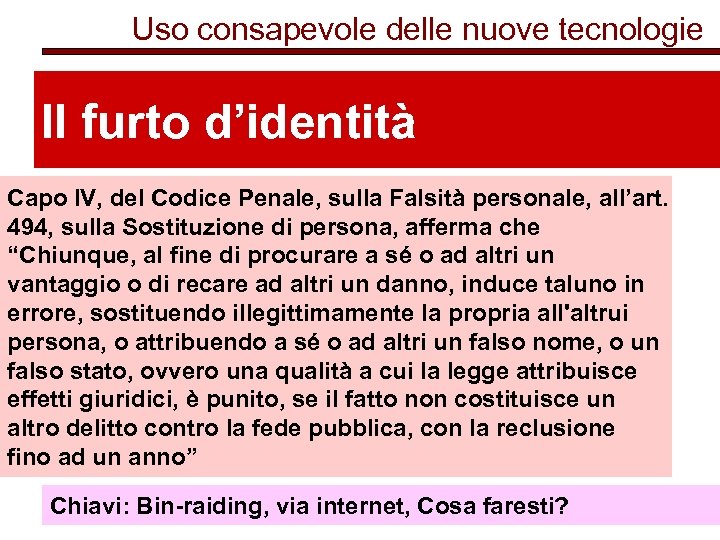 Uso consapevole delle nuove tecnologie Il furto d’identità Capo IV, del Codice Penale, sulla