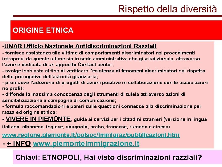 Rispetto della diversità ORIGINE ETNICA -UNAR Ufficio Nazionale Antidiscriminazioni Razziali - fornisce assistenza alle