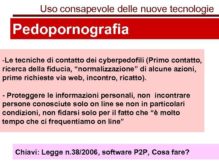 Uso consapevole delle nuove tecnologie Pedopornografia -Le tecniche di contatto dei cyberpedofili (Primo contatto,