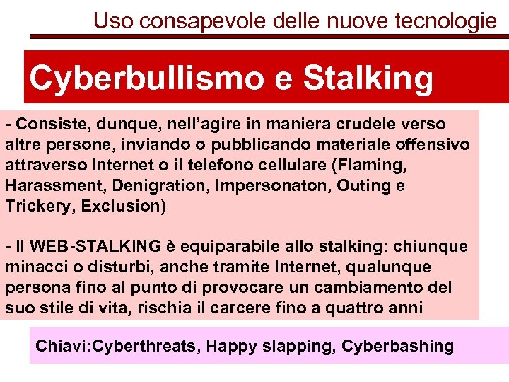 Uso consapevole delle nuove tecnologie Cyberbullismo e Stalking - Consiste, dunque, nell’agire in maniera