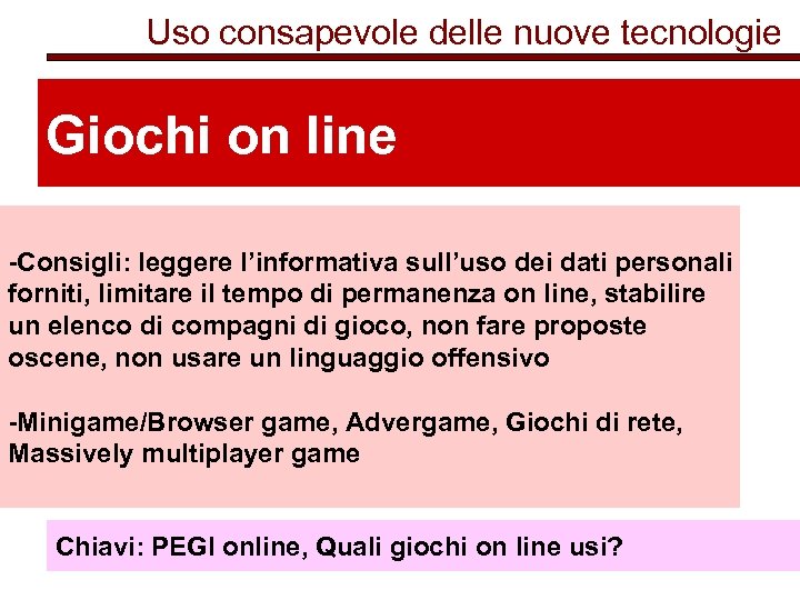 Uso consapevole delle nuove tecnologie Giochi on line -Consigli: leggere l’informativa sull’uso dei dati