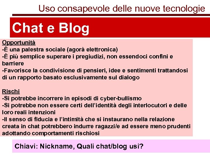 Uso consapevole delle nuove tecnologie Chat e Blog Opportunità -È una palestra sociale (agorà
