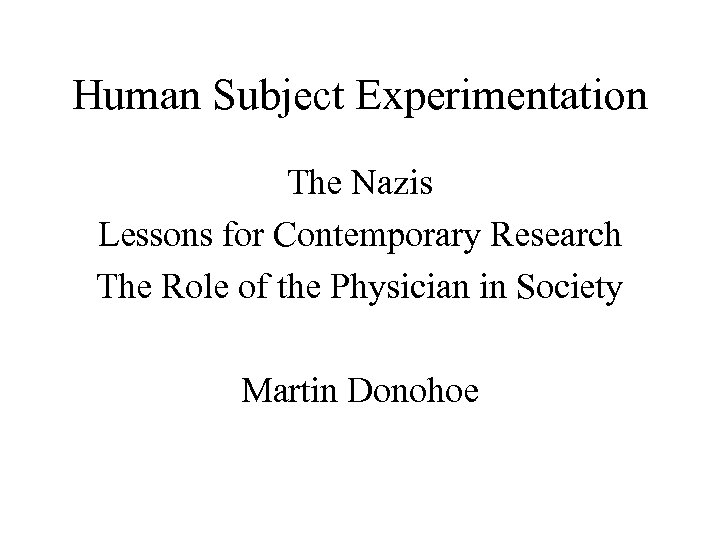 Human Subject Experimentation The Nazis Lessons for Contemporary Research The Role of the Physician