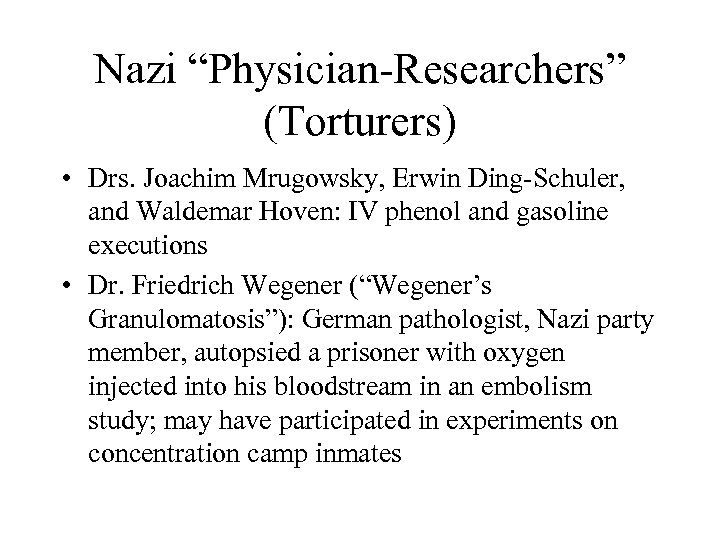 Nazi “Physician-Researchers” (Torturers) • Drs. Joachim Mrugowsky, Erwin Ding-Schuler, and Waldemar Hoven: IV phenol