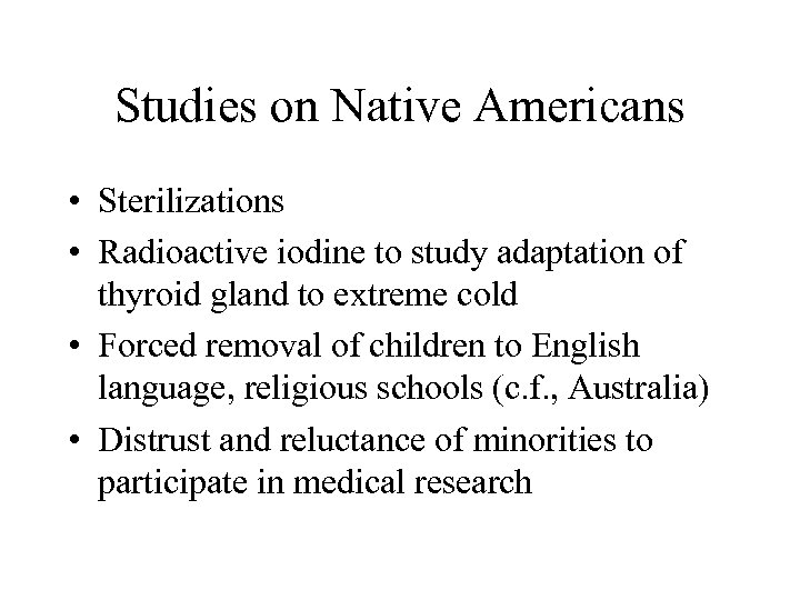 Studies on Native Americans • Sterilizations • Radioactive iodine to study adaptation of thyroid