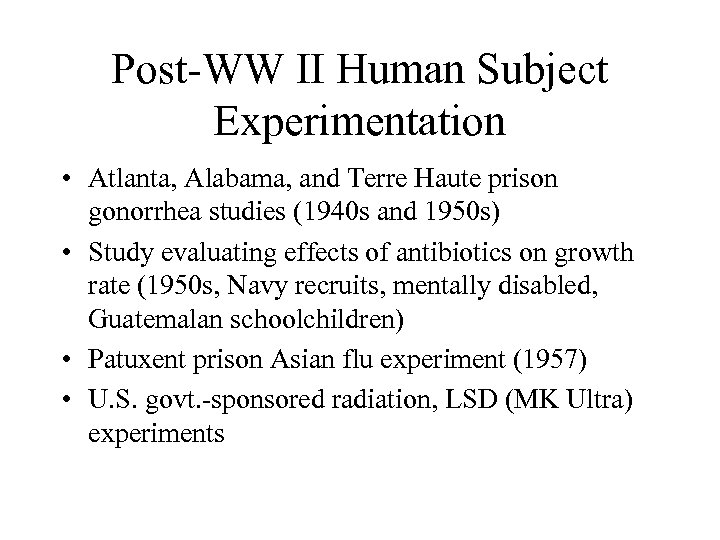 Post-WW II Human Subject Experimentation • Atlanta, Alabama, and Terre Haute prison gonorrhea studies