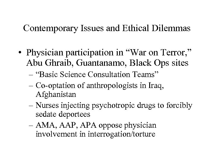 Contemporary Issues and Ethical Dilemmas • Physician participation in “War on Terror, ” Abu