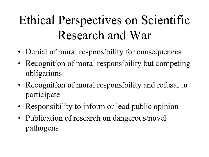 Ethical Perspectives on Scientific Research and War • Denial of moral responsibility for consequences