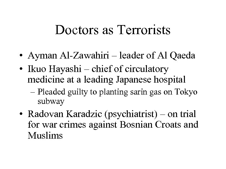 Doctors as Terrorists • Ayman Al-Zawahiri – leader of Al Qaeda • Ikuo Hayashi