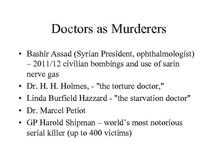 Doctors as Murderers • Bashir Assad (Syrian President, ophthalmologist) – 2011/12 civilian bombings and