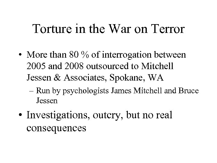 Torture in the War on Terror • More than 80 % of interrogation between